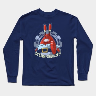 Who Are You Calling Steam-Driven?! Long Sleeve T-Shirt